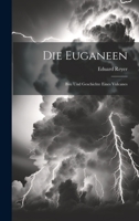 Die Euganeen: Bau Und Geschichte Eines Vulcanes 1022539671 Book Cover