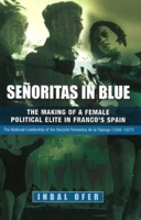 Senoritas in Blue: The Making of a Female Political Elite in Franco's Spain: the National Leadership of the Secci=n Feminina De La Flanage (1936-1977) 184519411X Book Cover