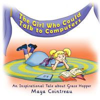 The Girl Who Could Talk to Computers - An Inspirational Tale About Grace Hopper 1494807726 Book Cover