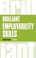 Brilliant Employability Skills: How to Stand Out from the Crowd in the Graduate Job Market 1292158905 Book Cover