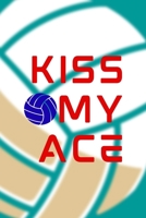 Kiss My Ace: All Purpose 6x9 Blank Lined Notebook Journal Way Better Than A Card Trendy Unique Gift Aqua Ball Volleyball 1708403698 Book Cover