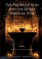 The Priory of Sion and the Secret Spiritual War: The Secrets of the Gnostic Guardians 3384111192 Book Cover