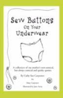 Sew Buttons on Your Underwear: A Collection of My Mother's Non-Sensical, But Always Comical Quirky Quotes. 059544654X Book Cover