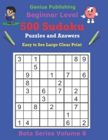 500 Beginner Sudoku Puzzles and Answers Beta Series Volume 8: Easy to See Large Clear Print B094SZRWJZ Book Cover