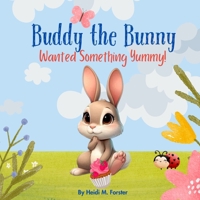 Buddy The Bunny: Wanted Something Yummy B0F5HZH254 Book Cover