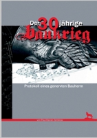 Der 30jährige Baukrieg: Protokoll eines genervten Bauherrn 3756896722 Book Cover