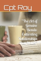 "The Art of Genuine Bonds: Cultivating Relationships That Matter": Essential Skills for Building Authentic Relationships and Lasting Bonds B0DR2LY8ZT Book Cover