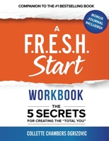 A F.R.E.S.H. Start Workbook : The 5 Secrets for Creating the Total You 195071053X Book Cover