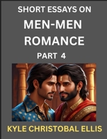 Men-Men Romance (Part 4)- Short Essays on MM Romance, Exploring Dynamics of Homosexual Love Relationship B0FGN36WTP Book Cover