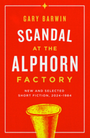 Scandal at the Alphorn Factory: New and Selected Short Fiction 1738009882 Book Cover