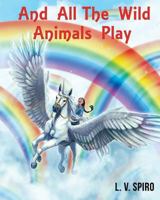 And All the Wild Animals Play 1498485987 Book Cover