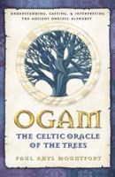 Ogam: The Celtic Oracle of the Trees: Understanding, Casting, and Interpreting the Ancient Druidic Alphabet 0892819197 Book Cover
