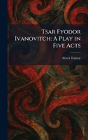 Tsar Fyodor Ivanovitch: A Play in Five Acts 1026050294 Book Cover