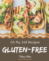 Oh My 365 Gluten-Free Recipes: A Must-have Gluten-Free Cookbook for Everyone B08GLQY4DR Book Cover