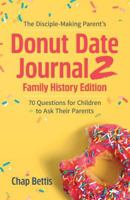 The Disciple-Making Parent's Donut Date Journal 2 Family History Edition: 70 Questions for Children to Ask Their Parents 0999041029 Book Cover