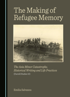 The Making of Refugee Memory: The Asia Minor Catastrophe, Historical Writing and Life Practices (Durrell Studies) 1036411109 Book Cover
