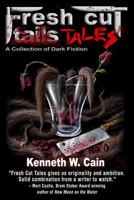 Fresh Cut Tales: A Collection of Dark Fiction 1491058773 Book Cover