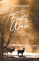 The Faith Walk: Becoming One With God: Understanding the Benefits of a United Journey 1640886095 Book Cover
