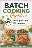 Batch Cooking Rapide: +100 repas prêts en 10 minutes pour les soirées charges ; Mangez Mieux et Gagnez du Temps avec des Menus Express (French Edition) B0GYK4KW6S Book Cover