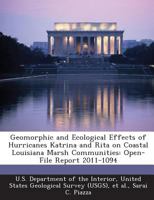 Geomorphic and Ecological Effects of Hurricanes Katrina and Rita on Coastal Louisiana Marsh Communities: Open-File Report 2011-1094 1495900479 Book Cover