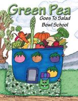 Green Pea: Goes to Salad Bowl School 1490714995 Book Cover