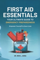 FIRST AID ESSENTIALS: YOUR ULTIMATE GUIDE TO EMERGENCY PREPAREDNESS B0DVC8TJ6N Book Cover