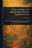 Ilex Cassine, the Aboriginal North American Tea 1023438291 Book Cover