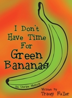 I Don't Have Time for Green Bananas 0578963493 Book Cover