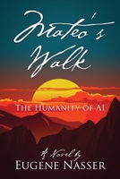 Mateo's Walk: The Humanity of AI B0CLQZHV5Q Book Cover