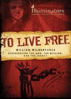 To Live Free: William Wilberforce: Experiencing the Man, the Mission, and the Legacy (Barbour Value Tradepaper) 1597896888 Book Cover