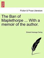 The Ban of Maplethorpe ... With a memoir of the author. 1241240159 Book Cover