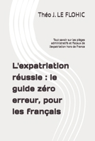 L'expatriation réussie : le guide zéro erreur, pour les français: Tout savoir sur les pièges administratifs et fiscaux de l’expatriation hors de France (French Edition) B0G6ZW1VZ9 Book Cover