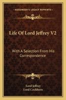 Life Of Lord Jeffrey V2: With A Selection From His Correspondence 1163249114 Book Cover