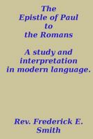 The Epistle of Paul to the Romans, a study and interpretation in modern language 1494809087 Book Cover