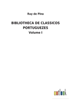 Bibliotheca de Classicos Portuguezes: Volume I 3752492945 Book Cover