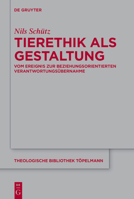Tierethik ALS Gestaltung: Vom Ereignis Zur Beziehungsorientierten Verantwortungsübernahme (Theologische Bibliothek Töpelmann) (German Edition) 311164250X Book Cover