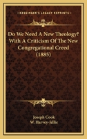 Do we Need a new Theology? With a Criticism of the new Congregational Creed 0526015772 Book Cover