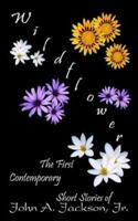 Wildflower: The First Contemporary Short Stories of John A. Jackson, Jr. 1410758834 Book Cover