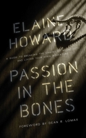 Passion in the Bones: A Guide to Breaking the Chains of Negativity and Living Your Own Adventure 1635765889 Book Cover