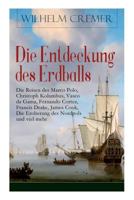 Die Entdeckung Des Erdballs - Die Reisen Des Marco Polo, Christoph Kolumbus, Vasco Da Gama, Fernando Cortez, Francis Drake, James Cook, Die Eroberung Des Nordpols Und Viel Mehr (Vollst�ndige Ausgabe) 8026855833 Book Cover