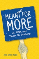 Meant for More: In, With, and Under the Ordinary 0758665318 Book Cover