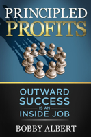 Principled Profits: Outward Success Is an Inside Job 1683505433 Book Cover