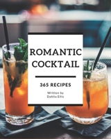 365 Romantic Cocktail Recipes: Happiness is When You Have a Romantic Cocktail Cookbook! B08D4Y1PZW Book Cover
