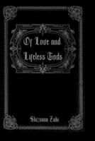 Of Love and Lifeless Gods: "After all, not everyone gets a happy ending..." B0FDGNX9N2 Book Cover