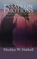 Essays on Emotions: To Have and Not to Hold and To Have and to Hold 1530526981 Book Cover