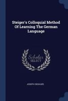 Steiger's Colloquial Method of Learning the German Language 1377258963 Book Cover