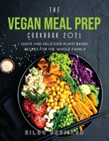 The Vegan Meal Prep Cookbook 2021: Quick and Delicious Plant Based Recipes for the Whole Family null Book Cover