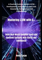 Mastering LLVM with C++: Build Real-World Compiler Tools and Backend Systems with Clarity and Confidence B0FHSB2D9D Book Cover