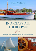 In a Class All Their Own: Unique and Historic Boats of New England 1493043528 Book Cover