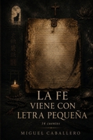 La fe viene con letra pequeña: 14 cuentos (Spanish Edition) B0HGWX9CVP Book Cover
